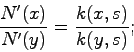 \begin{displaymath}
{\frac{{{N}'(x)}}{{{N}'(y)}}} = {\frac{{k(x,s)}}{{k(y,s)}}};
\end{displaymath}